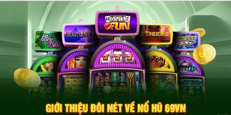 Giới thiệu cơ bản về sảnh game nổ hũ 69VN