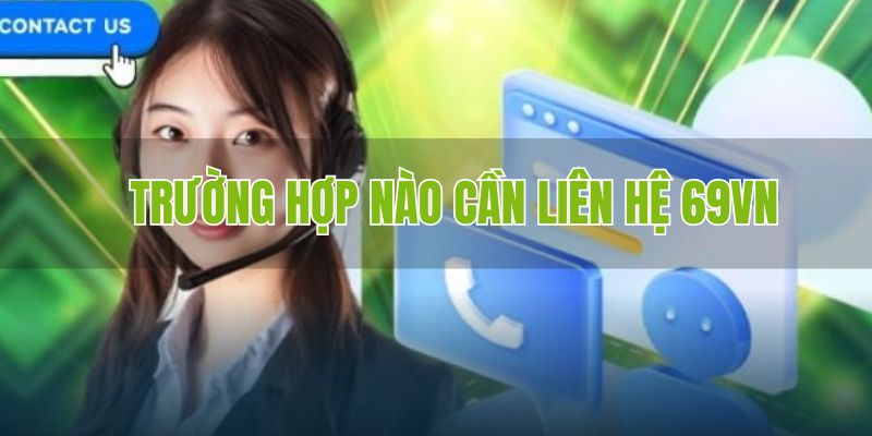 Trường hợp nên liên hệ 69vn để được hỗ trợ